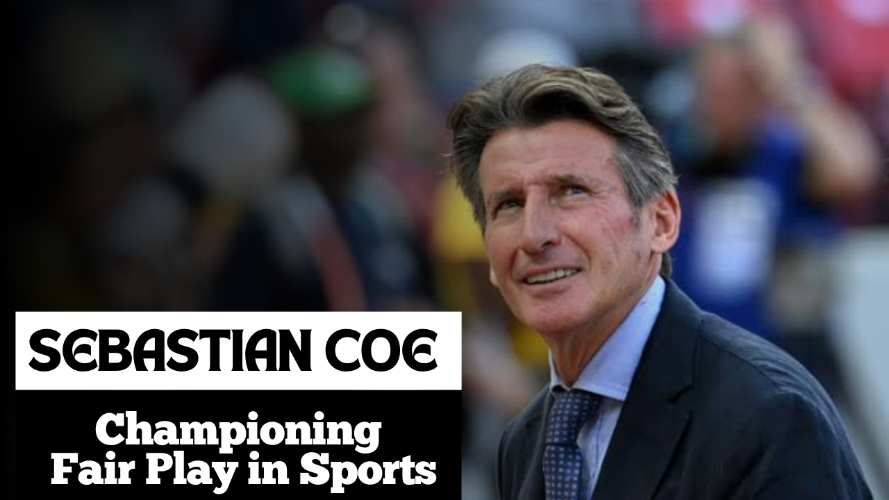 Sebastian coe championing fair play in sports