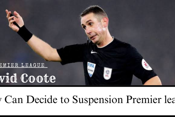 David Coote Suspended: How His Absence Will Shake Up Premier League Refereeing David Coote
